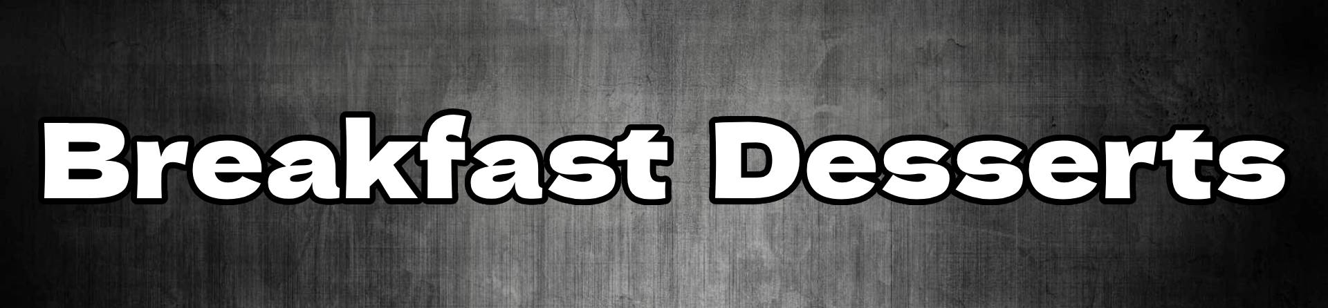 Breakfast & Desserts