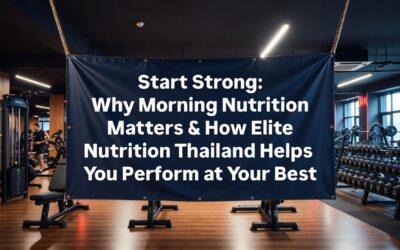 Start Strong: Why Morning Nutrition Matters & How Elite Nutrition Thailand Can Help You Perform at Your Best